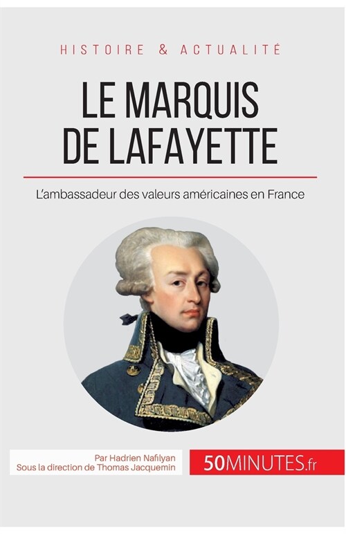 Le marquis de Lafayette: Lambassadeur des valeurs am?icaines en France (Paperback)