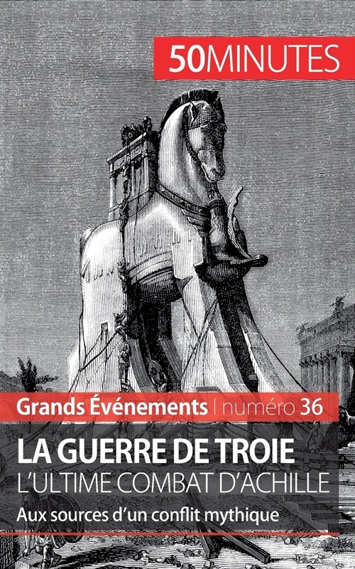 La guerre de Troie Lultime combat dAchille: Aux sources dun conflit mythique (Paperback)