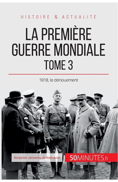 La Premi?e Guerre mondiale (Tome 3): 1918, le d?ouement (Paperback)