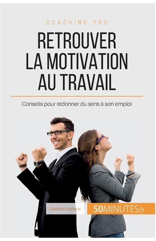 Retrouver la motivation au travail: Conseils pour redonner du sens ?son emploi (Paperback)