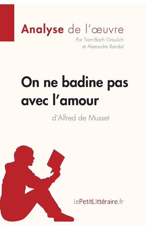 On ne badine pas avec lamour dAlfred de Musset (Analyse de loeuvre): Analyse compl?e et r?um?d?aill?de loeuvre (Paperback)