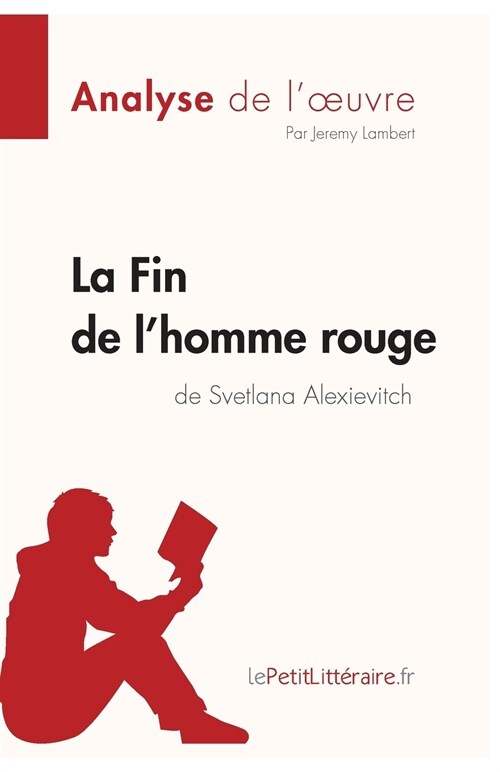 La Fin de lhomme rouge de Svetlana Alexievitch (Analyse de loeuvre): Analyse compl?e et r?um?d?aill?de loeuvre (Paperback)