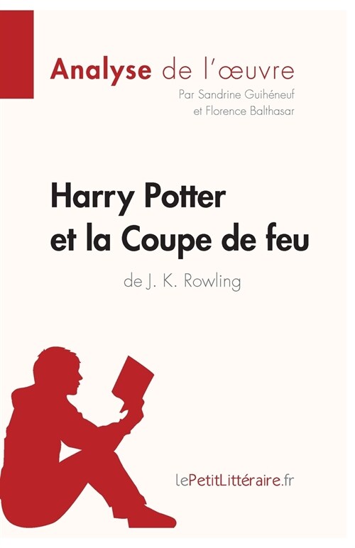 Harry Potter et la Coupe de feu de J. K. Rowling (Analyse de loeuvre): Analyse compl?e et r?um?d?aill?de loeuvre (Paperback)