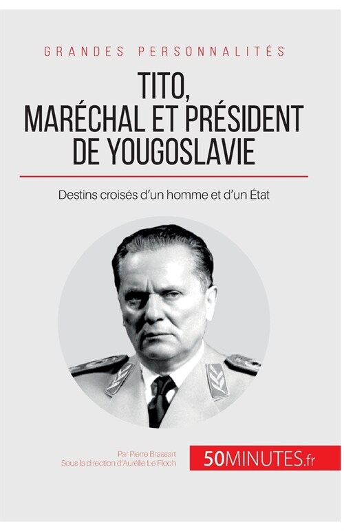 Tito, mar?hal et pr?ident de Yougoslavie: Destins crois? dun homme et dun ?at (Paperback)