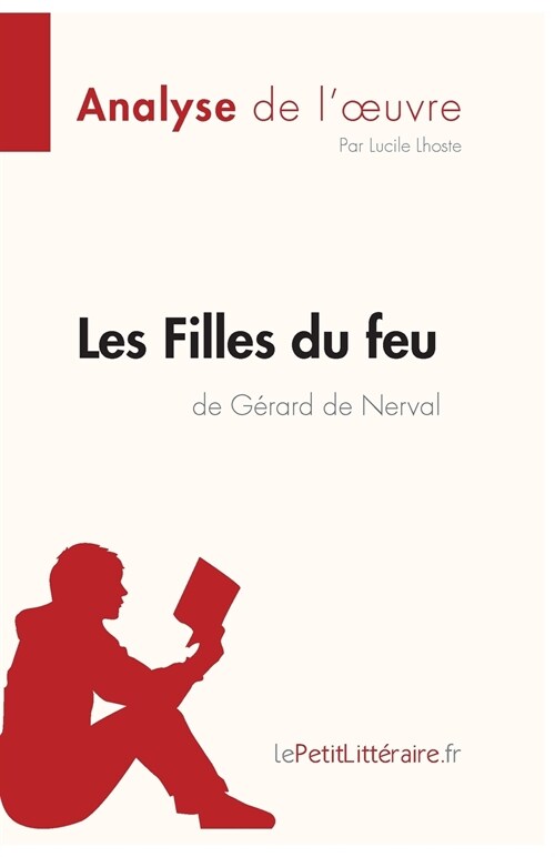 Les Filles du feu de G?ard de Nerval (Analyse de loeuvre): Analyse compl?e et r?um?d?aill?de loeuvre (Paperback)