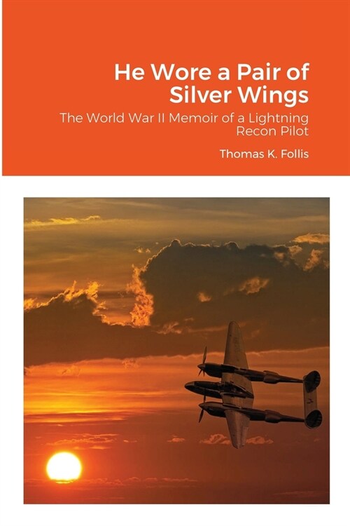 He Wore a Pair of Silver Wings: The World War II Memoir of a Lightning Recon Pilot (Paperback)