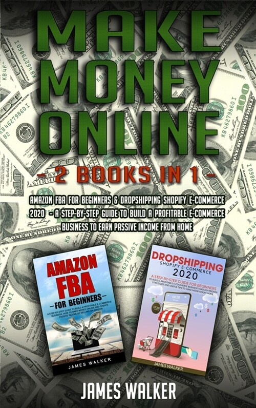 Make Money Online: 2 Books in 1: Amazon FBA for Beginners & Dropshipping Shopify E-Commerce 2020 - A Step-by-Step Guide to Build a Profit (Hardcover)