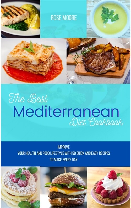 The Best Mediterranean Diet Cookbook: Improve your health and food lifestyle with 50 quick and easy recipes to make every day (Hardcover)