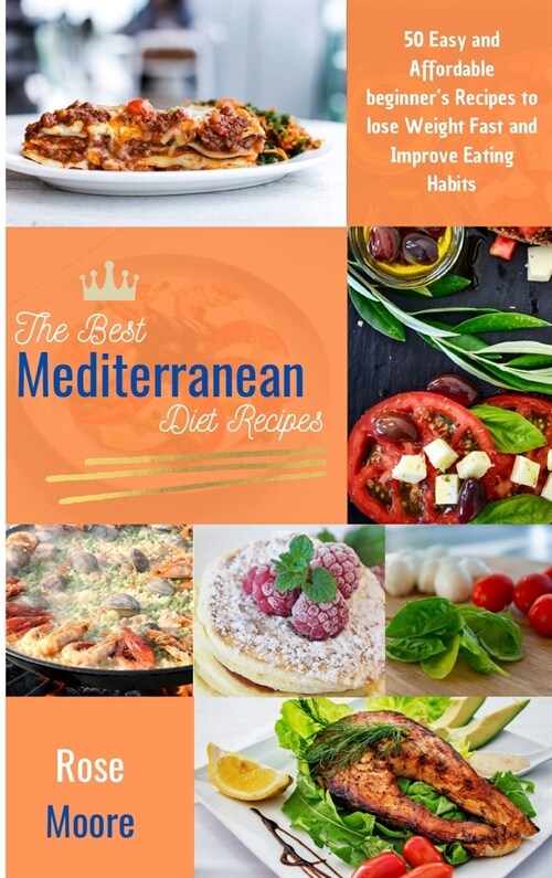 The Best Mediterranean Diet Recipes: 50 Easy and Affordable Beginners Recipes to Lose Weight Fast and Improve Eating Habits (Hardcover)