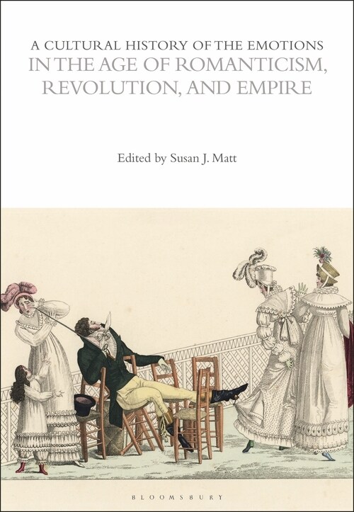 A Cultural History of the Emotions in the Age of Romanticism, Revolution, and Empire (Hardcover)