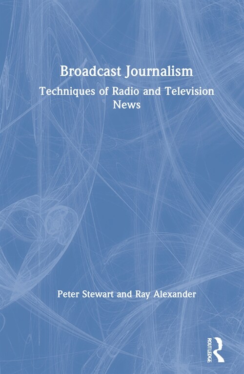 Broadcast Journalism : Techniques of Radio and Television News (Hardcover, 8 ed)