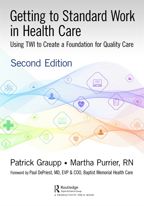 Getting to Standard Work in Health Care : Using TWI to Create a Foundation for Quality Care (Paperback, 2 ed)