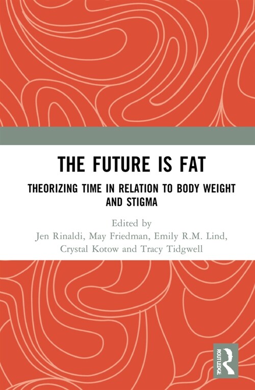 The Future Is Fat : Theorizing Time in Relation to Body Weight and Stigma (Hardcover)