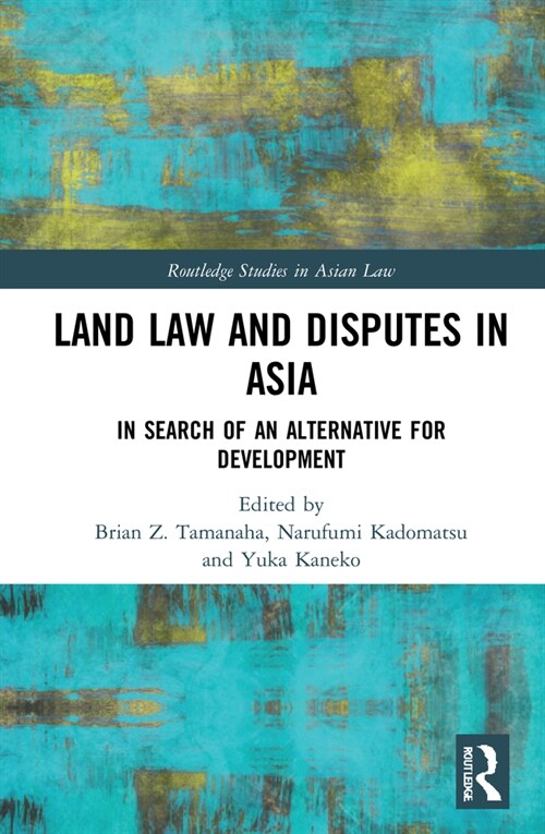 Land Law and Disputes in Asia : In Search of an Alternative for Development (Hardcover)