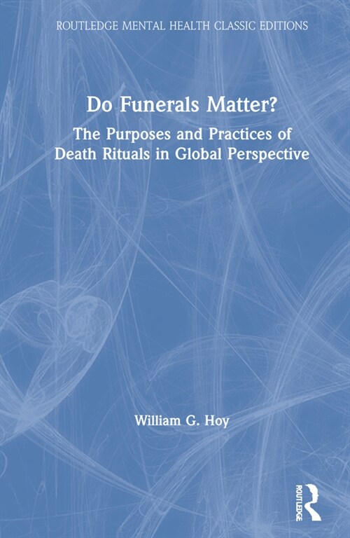 Do Funerals Matter? : The Purposes and Practices of Death Rituals in Global Perspective (Hardcover)