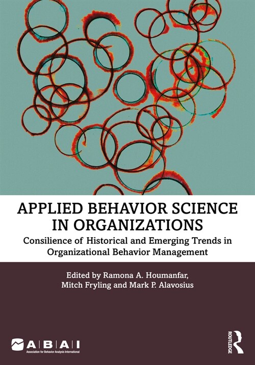 Applied Behavior Science in Organizations : Consilience of Historical and Emerging Trends in Organizational Behavior Management (Paperback)