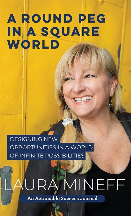 A Round Peg in a Square World: Designing New Opportunities in a World of Infinite Possibilities (Hardcover)