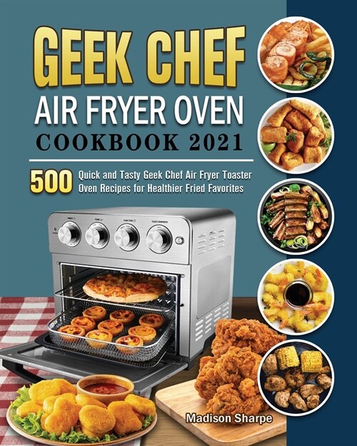 Geek Chef Air Fryer Oven Cookbook 2021 (Paperback)