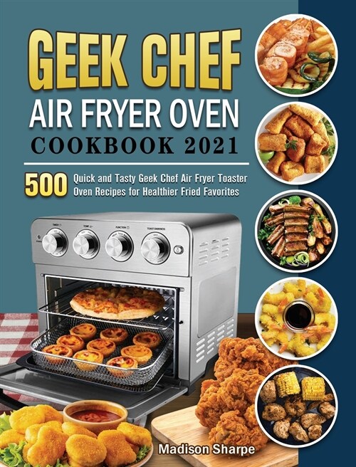 Geek Chef Air Fryer Oven Cookbook 2021 (Hardcover)