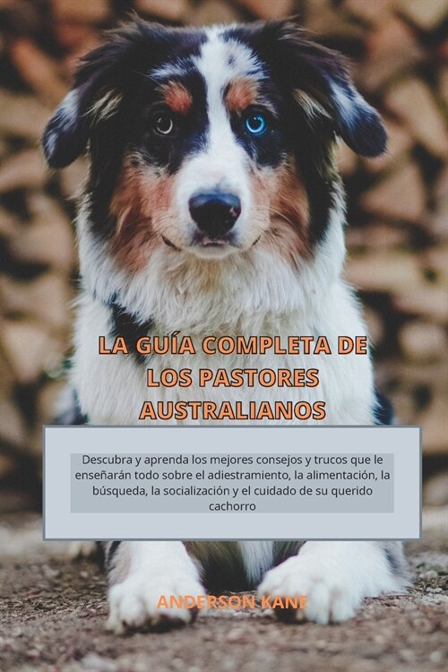 LA GUÍA COMPLETA DE LOS PASTORES AUSTRALIANOS (Paperback)