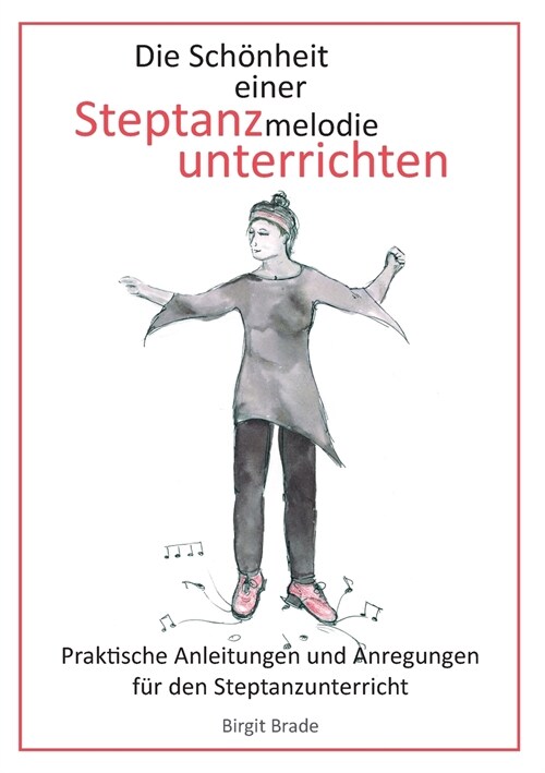 Die Sch?heit einer Steptanzmelodie unterrichten: Praktische Anleitungen und Anregungen f? den Steptanzunterricht (Paperback)
