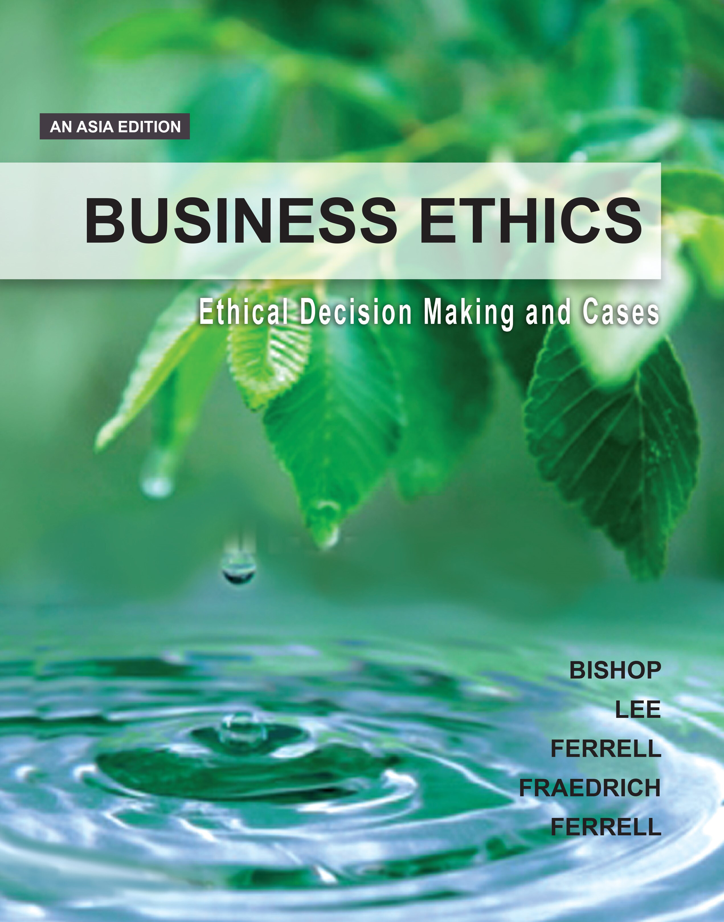 Business Ethics: Ethical Decision Making and Cases (Asia Edition, 1st Edition)