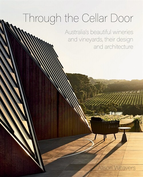 Through the Cellar Door: Australias Beautiful Wineries and Vineyards, Their Design and Architecture (Hardcover)