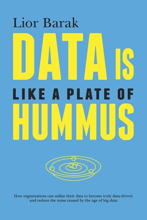 Data is Like a Plate of Hummus (Paperback)