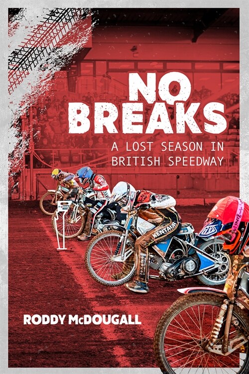 No Breaks : A Lost Season in British Speedway (Hardcover)