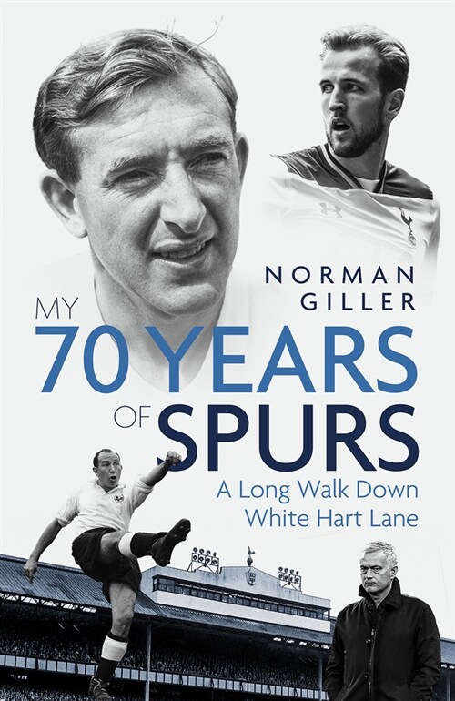 My Seventy Years of Spurs : A Long Walk Down White Hart Memory Lane (Hardcover)