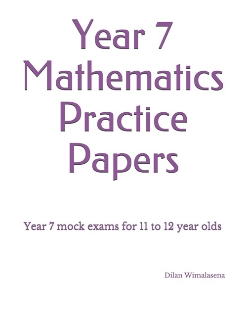 Year 7 Mathematics Practice Papers : Year 7 mock exams for 11 to 12 year olds (Paperback)