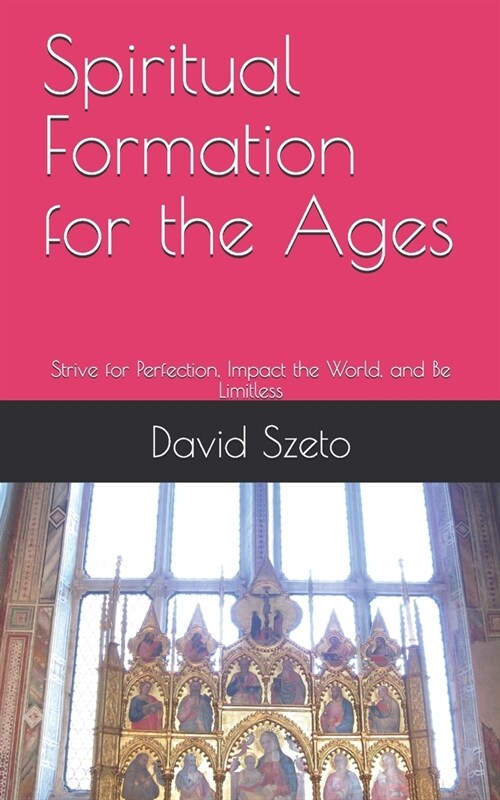 Spiritual Formation for the Ages: Strive for Perfection, Impact the World, and Be Limitless (Paperback)