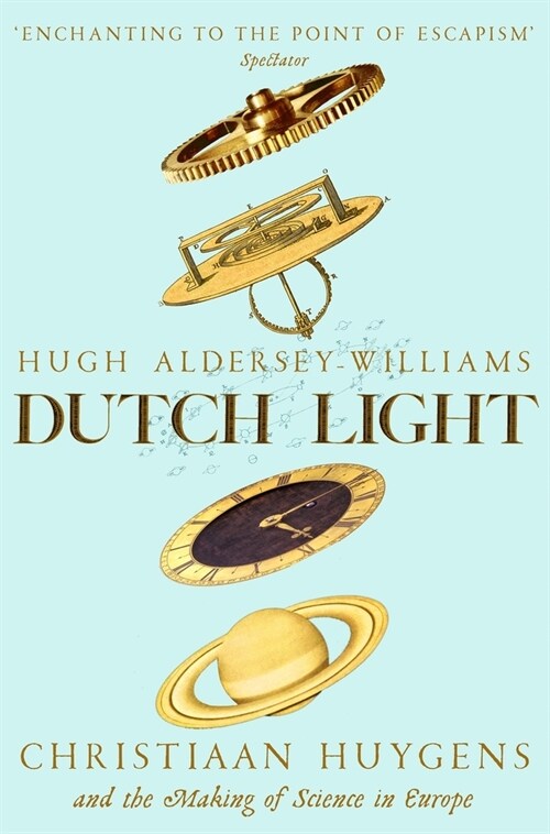 Dutch Light : Christiaan Huygens and the Making of Science in Europe (Paperback)