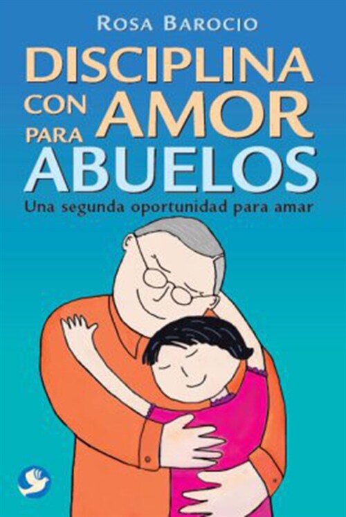 Disciplina Con Amor Para Abuelos: Una Segunda Oportunidad Para Amar (Paperback)