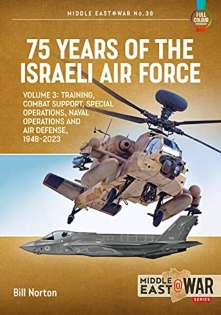 75 Years of the Israeli Air Force Volume 3 : Training, Combat Support, Special Operations, Naval Operations, and Air Defences, 1948-2023 (Paperback)