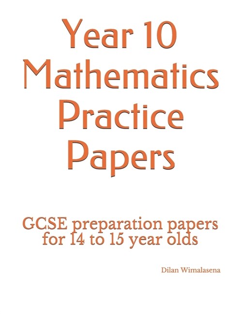 Year 10 Mathematics Practice Papers : GCSE preparation papers for 14 to 15 year olds (Paperback)