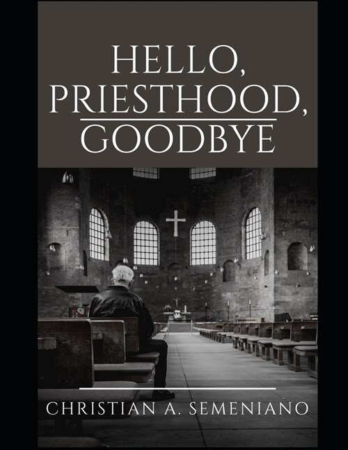 HELLO, PRIESTHOOD, GOODBYE (Paperback)