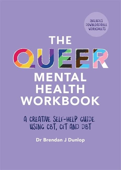 The Queer Mental Health Workbook : A Creative Self-Help Guide Using CBT, CFT and DBT (Paperback)