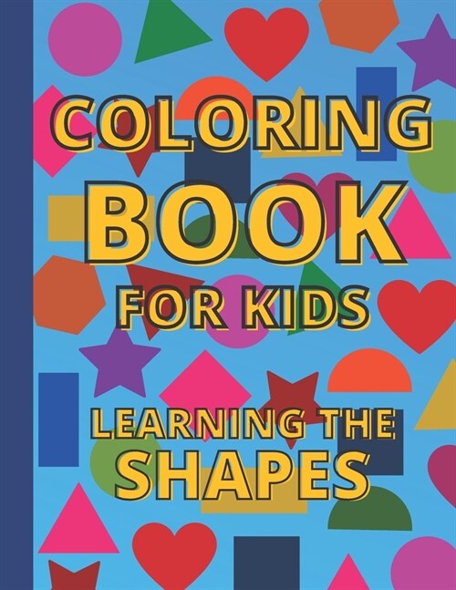 Coloring Book For Kids - Learning the Shapes: Educational Shapes coloring book for kids and toddlers ages 2-4-6 (Paperback)