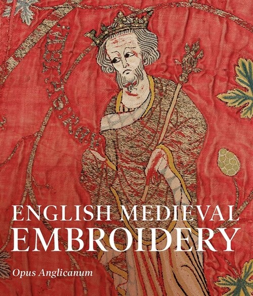 English Medieval Embroidery: Opus Anglicanum (Paperback)