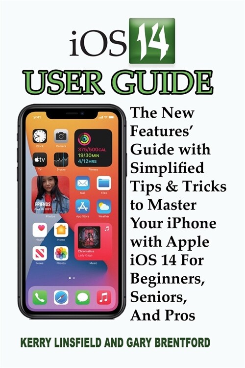 iOS 14 User Guide: The New Features Guide with Simplified Tips & Tricks to Master Your iPhone with Apple iOS 14 For Beginners, Seniors, (Paperback)