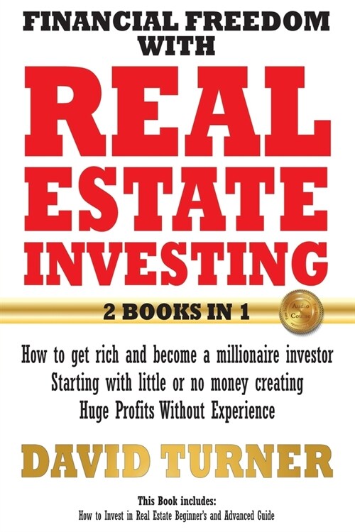 Financial freedom with real estate investing: How to get rich and become a millionaire investor - Starting with little or no money creating Huge Profi (Paperback)