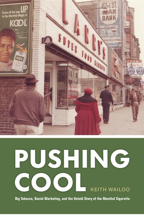 Pushing Cool: Big Tobacco, Racial Marketing, and the Untold Story of the Menthol Cigarette (Hardcover)