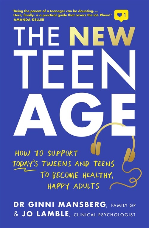 The New Teen Age : How to support todays tweens and teens to become healthy, happy adults (Paperback)