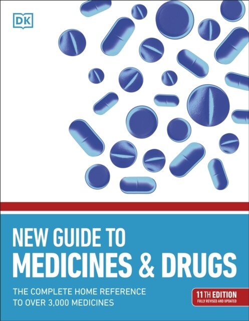 New Guide to Medicine and Drugs : The Complete Home Reference to Over 3,000 Medicines (Paperback, 11 ed)