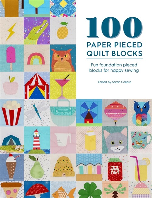 100 Paper Pieced Quilt Blocks : Fun foundation pieced blocks for happy sewing (Paperback)
