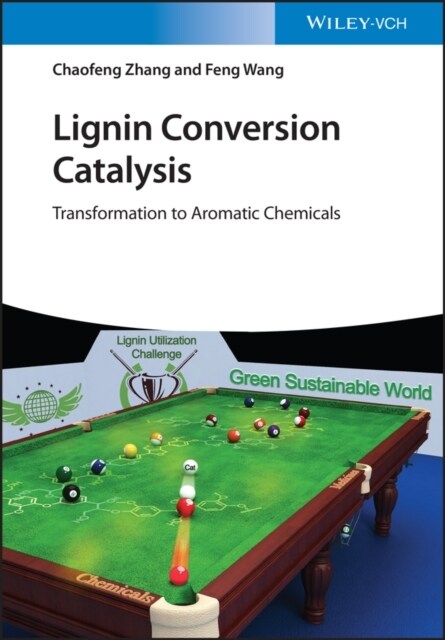 Lignin Conversion Catalysis: Transformation to Aromatic Chemicals (Hardcover)