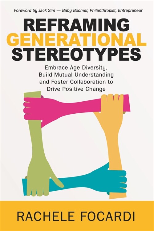 Reframing Generational Stereotypes: Embrace Age Diversity, Build Mutual Understanding and Foster Collaboration to Drive Positive Change (Paperback)