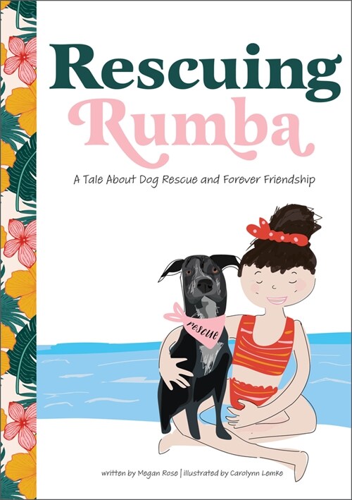 Rescuing Rumba: A Tale about Dog Rescue and Forever Friendship (Hardcover)