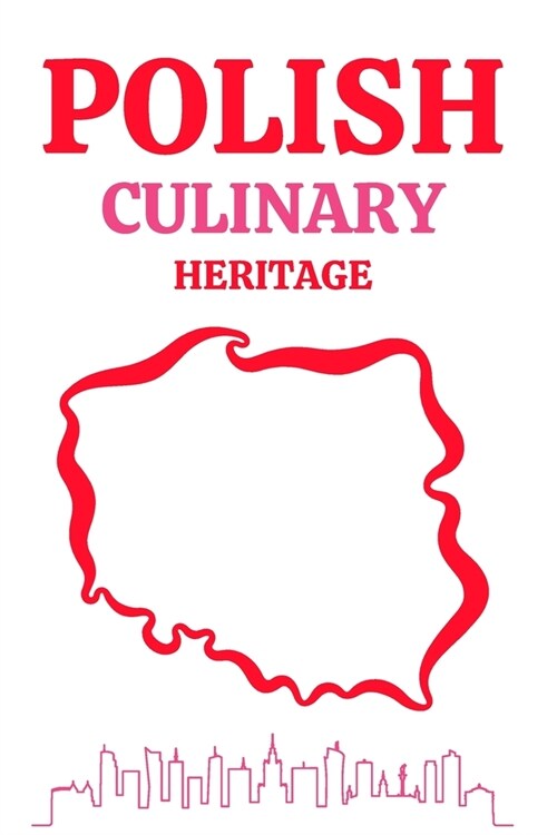 Polish Culinary Heritage: Regional Polish Lithuanian Tartar Tastes of Polish Cuisine The Best Recipes (Paperback)